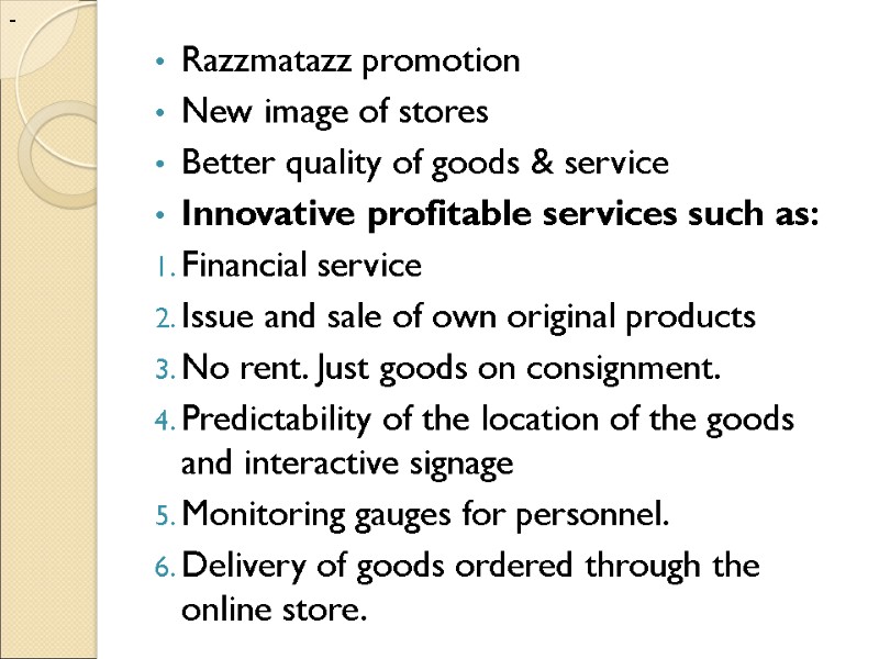 - Razzmatazz promotion New image of stores Better quality of goods & service Innovative